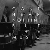 Can't Hear Nothin' But The Music