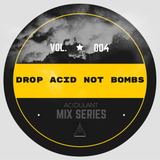 Drop Acid Not Bombs (VOL.4)
