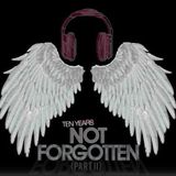 Not Forgotten: 10 Year Anniversary