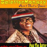 Splattermonkey Presents... "Ain't That A Groove?!"