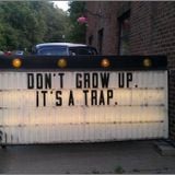 Don't grow up, it's a trap