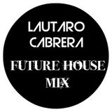 NEW MUSIC , LAUTARO CABRERA , FUTURE HOUSE MIX
