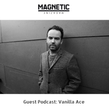 MAGNETIC Magazine Guest Podcast: Vanilla Ace