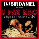 DJ Sir Daniel Presents: U Pae Nao ( Back to the Strip Club)