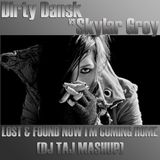 Dirty Dansk vs Skylar Grey - Lost & Found VS I'm Coming Home (DJ Taj Mashup)