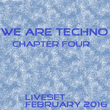We are techno (Chapter four) live set February 2016