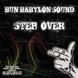 Bun Babylon Sound - Step Over (NOV 2010)