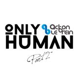Acton Le'Brein - Only Human (Part 2)
