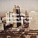 Detroit 1 – Motor City, Electrifying Mojo & the Belleville Three