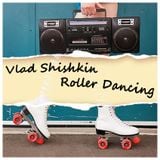 Vlad Shishkin - Roller Dancing