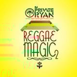 DJ Private Ryan Presents Reggae Magic Part 2 (The New Era)