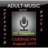 DJ Taucher -ADULT MUSIC RADIO SHOW - AUGUST 2014 - ON CUEBASE-FM
