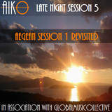 AIKO & GMC present Late night sessions 5 - Aegean Session 1 revisited.