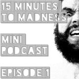15 Minutes To Madness - Episode 1