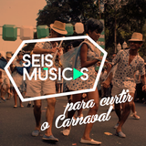 #09 - SEIS MÚSICAS PARA CURTIR O CARNAVAL