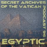 Egyptic - Secret Archives of the Vatican Podcast 96