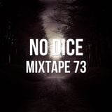 No Dice Mixtape #73