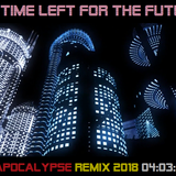 NO TIME LEFT FOR THE FUTURE - APOCALYPSE REMIX 2018