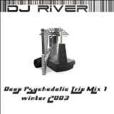 DJ River - Deep Psychedelic Trip Mix 1 (Winter 2003)
