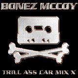 BONEZ MCCOY - TRILL ASS CAR MIX X (CD1)