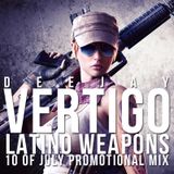 Dj vertigo - Latino Weapons (10 of July Promotional Mix)