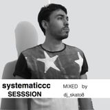 systematiccc sesssion dj_skato8@hotmail.com