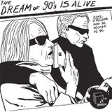The Dream of 90's is Alive