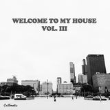 Welcome To My House Vol. III