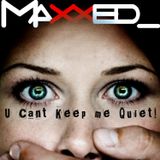 Maxxed_ - U Can´t Keep Me Quiet! (DJ_SET JULY 2013)