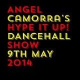 ANGEL CAMORRA'S HYPE IT UP REGGAE & DANCEHALL SHOW 9TH MAY 2014