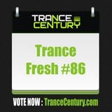 Trance Century Radio - #TranceFresh 86