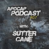 Apocap Podcast # 7 with - Sutter Cane