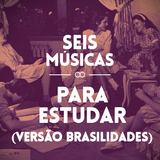 #61 SEIS MÚSICAS PARA ESTUDAR (VERSÃO BRASILIDADES)
