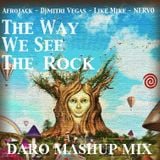 Afrojack, Dimitri Vegas, Like Mike & Nervo - The way we see the Rock (Daro Mashup mix)