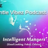 Gentle Vibez Podcast 003 Intelligent Manners Guest