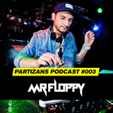 PARTIZANS PODCAST #003 - MR FLOPPY