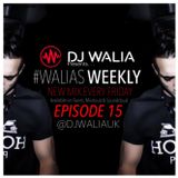 #WaliasWeekly Ep.15 - @djwaliauk