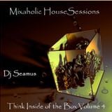 DJ Seamus - Mixaholic House Sessions - Think Inside the Box Volume 4