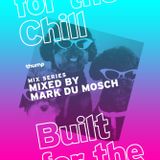 Built For The Chill - Mark du Mosch