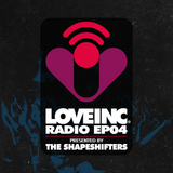 Love Inc Radio EP04 presented by The Shapeshifters