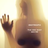 Isotroph - The One Shot Mix 03