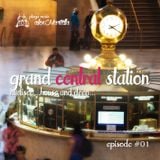 GRAND CENTRAL STATION ep. #01