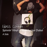 Glass Coffee-Spinning' Vinyl at Buddha bar Dubai (A Side)
