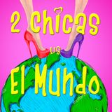 2 Chicas vs El Mundo Ep. 01 - Piloto