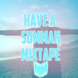 The Have A Summah Mixtape