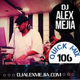 Quick Mix 106 - DJ Alex Mejia