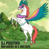 DJ POSITIVO - MATADERO 80'S MIXTAPE