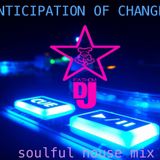 ANTICIPATION OF CHANGE soulful house mix