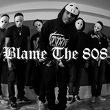 Blame The 808 #8 - 10/3/2016