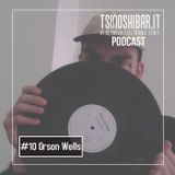 Tsinoshi Podcast #10: Orson Wells
